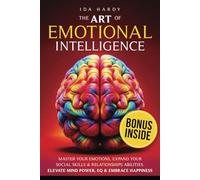 The Art of Emotional Intelligence: Master Your Emotions, Expand Your Social Skills & Relationships Abilities. Elevate Mind Power, EQ & Embrace Happiness