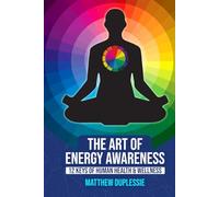 The Art of Energy Awareness: 12 Keys to Human Health & Wellness (Premium Color Hard Cover Edition)