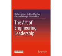 The Art Of Engineering Leadership : Compelling Concepts And Successful Practice