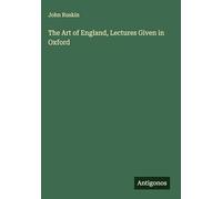 The Art of England, Lectures Given in Oxford