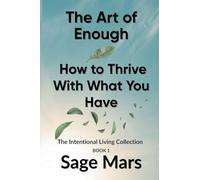 The Art of Enough: How to Thrive With What You Have