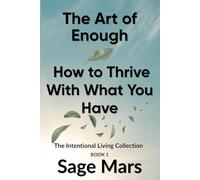 The Art of Enough: How to Thrive With What You Have