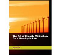 The Art of Enough: Minimalism for a Meaningful Life