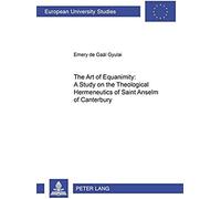 The Art Of Equanimity: A Study On The Theological Hermeneutics Of Saint Anselm Of Canterbury