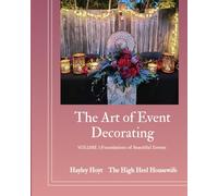 The Art of Event Decorating: Volume 1- Foundations of Beautiful Event Design