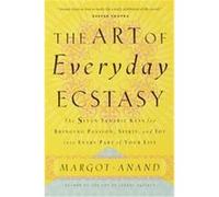 The Art of Everyday Ecstasy Margot Anand (Auteur)