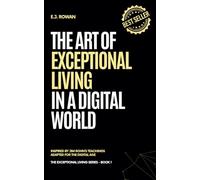 The Art of Exceptional Living in a Digital World: Inspired by Jim Rohn’s Teachings, Adapted for the Digital Age
