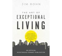 The Art of Exceptional Living: Your Guide to Gaining Wealth, Enjoying