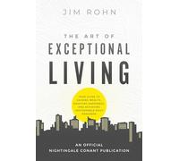 The Art of Exceptional Living: Your Guide to Gaining Wealth, Enjoying Happiness, and Achieving Unstoppable Daily Progress
