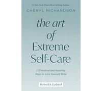 The Art of Extreme Self-Care: Transform Your Life One Month at a Time