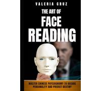 The Art of Face Reading: Master Chinese Physiognomy to Decode Personality and Predict Destiny
