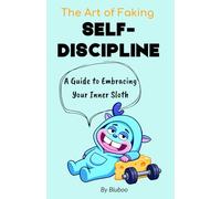 The Art of Faking Self-Discipline: A Guide to Embracing Your Inner Sloth