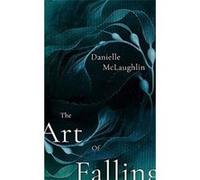 The Art of Falling | Danielle McLaughlin Danielle McLaughlinDanielle McLaughlin (Auteur)