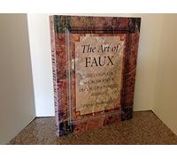 The Art of Faux: The Complete Sourcebook of Decorative Painted Finishes