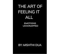 The Art Of Feeling It All - Emotions Unwrapped