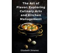 The Art Of Flavor: Exploring Culinary Arts And Kitchen Management