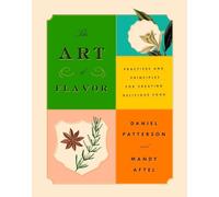 The Art of Flavor: Practices and Principles for Creating Delicious Food