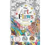 The Art of Flaws: Patterns and possibilities. Make it yours. Fidget & Doodle: An Intricate Drawing Activity Book for Kids, Teens & Adults to Keep Hands Busy, Relax, Focus & Enjoy Creative Free Time