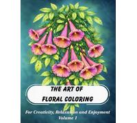 The Art of Floral Coloring Volume 1: A LUXURY COLORING BOOK FOR CREATIVITY, RELAXATION & ENJOYMENT