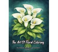 The Art of Floral Coloring Volume 2: A LUXURY COLORING BOOK FOR CREATIVITY, RELAXATION & ENJOYMENT
