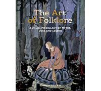 The Art of Folklore: A Visual Miscellany of Myths, Lore and Legend