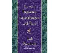 The Art Of Forgiveness, Lovingkindess, And Peace Jack Kornfield (Auteur)