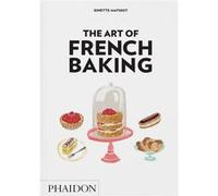 Ginette Mathiot (auteur) – The Art of French Baking – Phaidon Press
