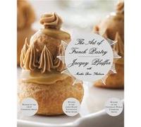 The Art of French Pastry A Cookbook by Jacquy Pfeiffer & Martha Rose Shulman Jacquy Pfeiffer Martha Rose Shulman (Auteur)