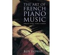 The Art of French Piano Music: Debussy, Ravel, Fauré, Chabrier