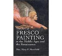 The Art of Fresco Painting in the Middle Ages and the Renaissance Mary P. Merrifield (Auteur)