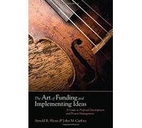The Art of Funding and Implementing Ideas Arnold Shore Shore, John M. Carfora (Auteur)