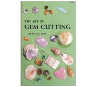 The Art of Gem Cutting: Including Cabochons, Faceting, Spheres, Tumbling, and Special Techniques
