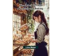 The Art Of German Cooking And Baking
