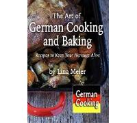 The Art Of German Cooking And Baking