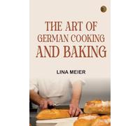 The Art of German Cooking and Baking