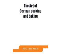 The Art Of German Cooking And Baking