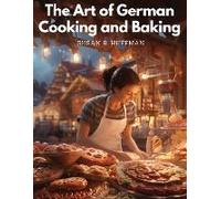 The Art Of German Cooking And Baking