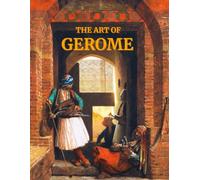The Art of Gerome: A Collection of Paintings with Poetic Reflections on the Artwork of 19th-Century French Artist Jean-Leon Gerome The Master of Oriental Art Coffee Table Book