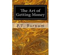 The Art of Getting Money: Or, Golden Rules for Making Money