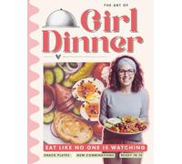 The Art of Girl Dinner: The Ultimate Guide to Snack Plates, Charcuterie Boards, No-Cook Meals for One I Full Color Cookbook: 27 Easy Lazy-Girl Recipes ... Like No One Is Watching | By Emily D. Ocean