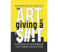 The Art of Giving a $#!T: A Memoir and Guidebook for Urban Educators