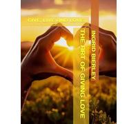 THE ART OF GIVING LOVE: GIVE, LIVE AND LOVE...
