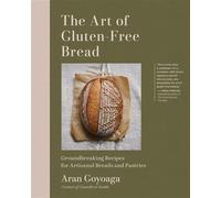The Art of Gluten-Free Bread Groundbreaking Recipes for Artisanal Breads and Pastries - Aran Goyoaga - Artisan - ebook (ePub) - Livre