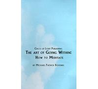 The Art of Going Within: How to Meditate