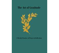 The Art of Gratitude: A Weekly Practice of Prayer & Reflection