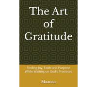 The Art of Gratitude: Finding Joy, Faith and Purpose While Waiting on God’s Promises