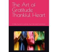 The Art of Gratitude Thankful Heart: A Daily Journal to cultivate Joy, Cal, and Contentment