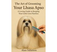 The Art of Grooming Your Lhasa Apso: A Loving Guide to Keeping Your Little Lion Flawless