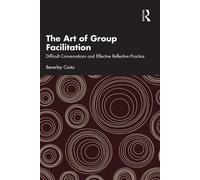 The Art of Group Facilitation Difficult Conversations and Effective Reflective Practice - Beverley Costa - Routledge - ebook (ePub) - Livre
