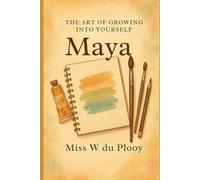 The Art of Growing into yourself - MAYA: A guide to self-trust, healing, and embracing your path